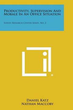 portada Productivity, Supervision and Morale in an Office Situation: Survey Research Center Series, No. 2 (en Inglés)