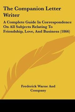 portada the companion letter writer: a complete guide in correspondence on all subjects relating to friendship, love, and business (1866)