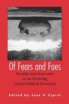 portada Of Fears and Foes: Security and Insecurity in an Evolving Global Political Economy (en Inglés)
