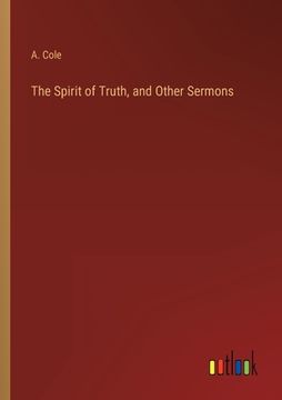 portada The Spirit of Truth, and Other Sermons (en Inglés)
