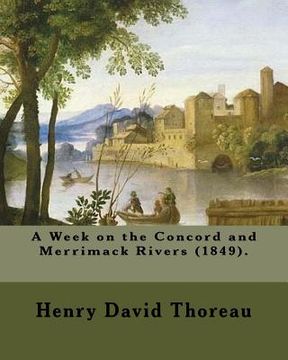 portada A Week on the Concord and Merrimack Rivers (1849). By: Henry David Thoreau: A Week on the Concord and Merrimack Rivers (1849) is a book by Henry David (in English)