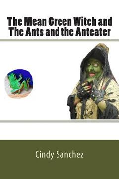 portada The Mean Green Witch and The Ants and the Anteater (in English)