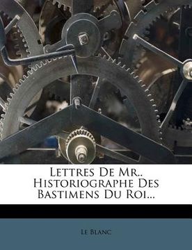 portada Lettres De Mr.. Historiographe Des Bastimens Du Roi... (en Francés)
