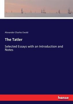 portada The Tatler: Selected Essays with an Introduction and Notes (en Inglés)