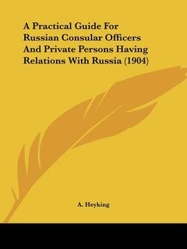 portada a practical guide for russian consular officers and private persons having relations with russia (1904) (in English)