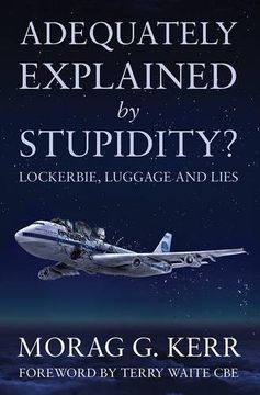 portada Adequately Explained by Stupidity?: Lockerbie, Luggage and Lies