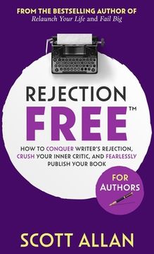 portada Rejection Free For Authors: How to Conquer Writer's Rejection, Crush Your Inner Critic, and Fearlessly Publish Your Book: How to Conquer Writer's (en Inglés)