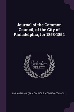 portada Journal of the Common Council, of the City of Philadelphia, for 1853-1854 (en Inglés)