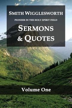portada Smith Wigglesworth Pioneer in the Holy Spirit Field Volume One: Sermons & Quotes