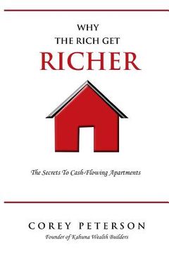 portada Why the Rich Get Richer: The Secrets to Cash Flowing Apartments (en Inglés)