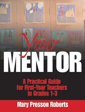 portada your mentor: a practical guide for first-year teachers in grades 1-3 (en Inglés)