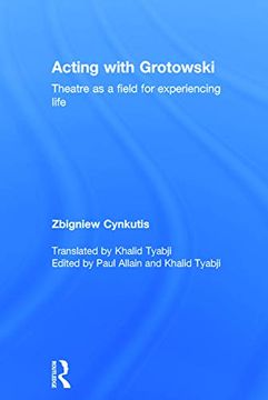 portada Acting With Grotowski: Theatre as a Field for Experiencing Life (en Inglés)