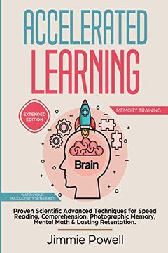 portada Accelerated Learning: Proven Scientific Advanced Techniques for Speed Reading, Comprehension, Photographic Memory, Mental Math & Lasting Retention. Watch Your Productivity Skyrocket! (Expanded) (en Inglés)