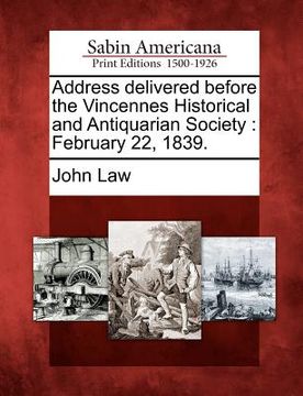 portada address delivered before the vincennes historical and antiquarian society: february 22, 1839. (en Inglés)