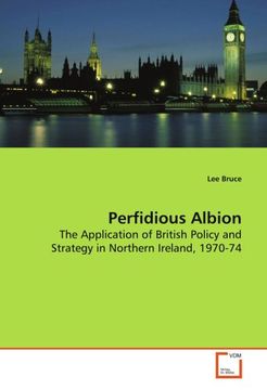 portada Perfidious Albion: The Application of British Policy and Strategy in Northern Ireland, 1970-74