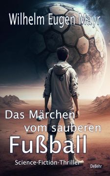 portada Das Märchen vom Sauberen Fußball - Science-Fiction-Thriller (en Alemán)