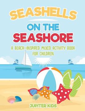 portada Seashells On The Seashore: A Beach-Inspired Mixed Activity Book for Children (en Inglés)