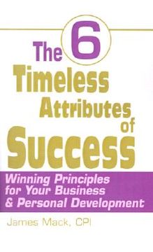 portada the 6 timeless attributes of success: winning principles for your business & personal development (en Inglés)