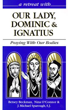 portada our lady, dominic and ignatius: praying with our bodies