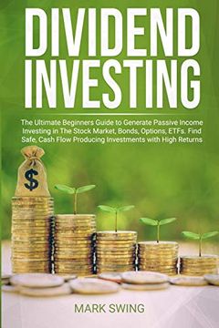 portada Dividend Investing: The Ultimate Beginners Guide to Generate Passive Income Investing in The Stock Market, Bonds, Options, ETFs, etc. Find (en Inglés)