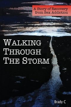 portada Walking Through the Storm: A Story of Recovery from Sex Addiction (en Inglés)