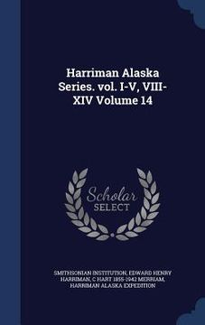 portada Harriman Alaska Series. vol. I-V, VIII-XIV Volume 14 (en Inglés)