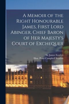portada A Memoir of the Right Honourable James, First Lord Abinger, Chief Baron of Her Majesty's Court of Exchequer (en Inglés)