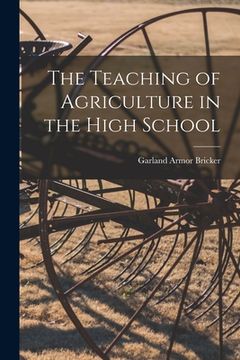 portada The Teaching of Agriculture in the High School (en Inglés)