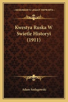 portada Kwestya Ruska W Swietle Historyi (1911) (in Polaco)