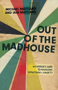 portada Out of the Madhouse: An Insider's Guide to Managing Depression and Anxiety