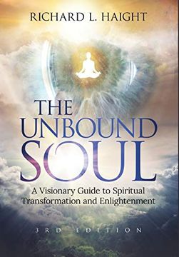 portada The Unbound Soul: A Visionary Guide to Spiritual Transformation and Enlightenment (en Inglés)