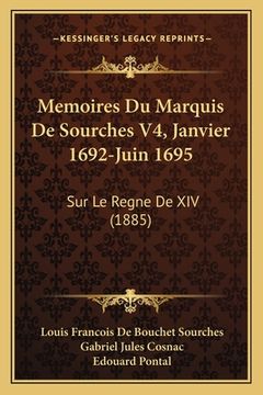 portada Memoires Du Marquis De Sourches V4, Janvier 1692-Juin 1695: Sur Le Regne De XIV (1885) (en Francés)