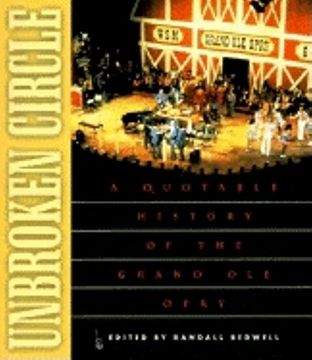 portada Unbroken Circle: A Quotable History of the Grand ole Opry (in English)