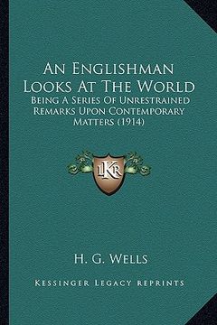 portada an englishman looks at the world an englishman looks at the world: being a series of unrestrained remarks upon contemporary matbeing a series of unre (en Inglés)