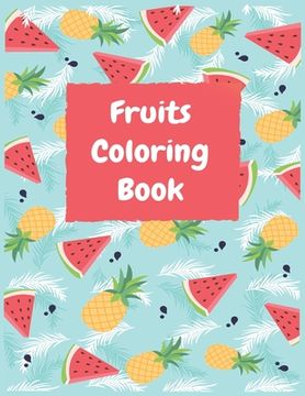portada Fruits Coloring Book: Preschool Coloring Book with Fruits to Color for ... Ages 1-3, 2-4-5-6 (Preschool Coloring Books) (en Inglés)