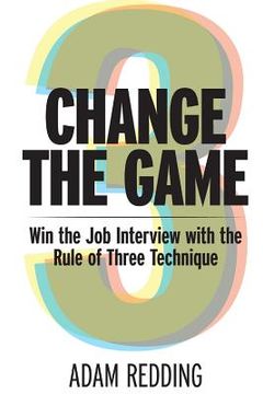 portada Change The Game - Win the Job Interview with the Rule of Three Technique (in English)