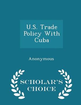 portada U.S. Trade Policy with Cuba - Scholar's Choice Edition (in English)