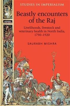portada Beastly encounters of the Raj: Livelihoods, livestock and veterinary health in India, 1790-1920 (Studies in Imperialism MUP)