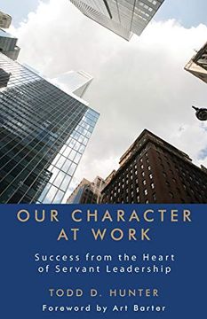 portada Our Character at Work: Success From the Heart of Servant Leadership (en Inglés)