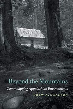 portada Beyond the Mountains: Commodifying Appalachian Environments (Environmental History and the American South Ser. ) (in English)
