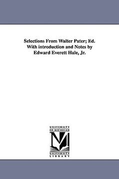 portada selections from walter pater; ed. with introduction and notes by edward everett hale, jr. (en Inglés)