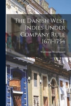 portada The Danish West Indies Under Company Rule 1671-1754 (en Inglés)