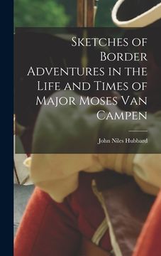 portada Sketches of Border Adventures in the Life and Times of Major Moses Van Campen (en Inglés)