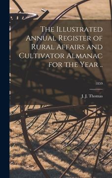 portada The Illustrated Annual Register of Rural Affairs and Cultivator Almanac for the Year ..; 1859 (en Inglés)