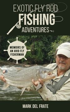 portada Exotic Fly Rod Fishing Adventures: Memoirs of an Avid Fly Fisherman (en Inglés)