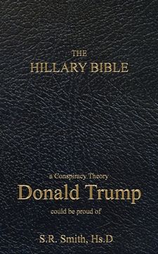 portada The Hillary Bible: a conspiracy theory Donald Trump could be proud of (en Inglés)