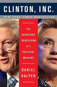 portada Clinton, Inc. The Audacious Rebuilding of a Political Machine (in English)