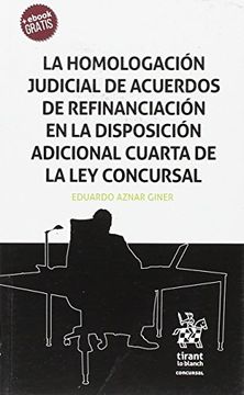 portada La Homologación Judicial de Acuerdos de Refinanciación en la Disposición Adicional Cuarta de la ley Concursal