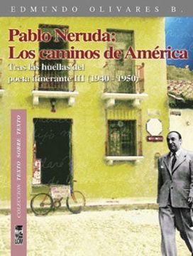 portada Pablo Neruda: Los Caminos de América (Tras las Huellas del Poeta Itinerante,Iii 1940-1950) (in Spanish)