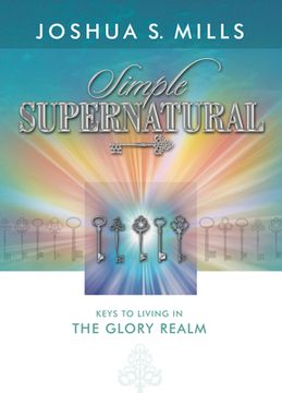 portada Simple Supernatural: Keys to Living in the Glory Realm (en Inglés)